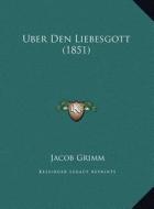 Uber Den Liebesgott (1851) di Jacob Ludwig Carl Grimm edito da Kessinger Publishing