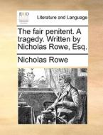 The Fair Penitent. A Tragedy. Written By Nicholas Rowe, Esq di Nicholas Rowe edito da Gale Ecco, Print Editions