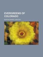 Evergreens Of Colorado di U S Government, Burton Orange Longyear edito da Rarebooksclub.com