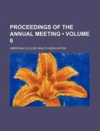 Proceedings Of The Annual Meeting (volume 6) di American College Health Association edito da General Books Llc