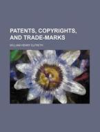Patents, Copyrights, And Trade-marks di William Henry Elfreth edito da General Books Llc