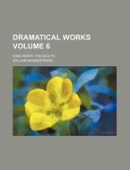 Dramatical Works Volume 6; King Henry the Eighth di William Shakespeare edito da Rarebooksclub.com