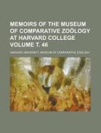 Memoirs of the Museum of Comparative Zoology at Harvard College Volume . 46 di Harvard University Zoology edito da Rarebooksclub.com