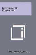 Education of Character di Bertrand Russell edito da Literary Licensing, LLC