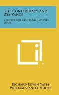 The Confederacy and Zeb Vance: Confederate Centennial Studies, No. 8 di Richard Edwin Yates edito da Literary Licensing, LLC