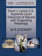 Dunn V. Lyons U.s. Supreme Court Transcript Of Record With Supporting Pleadings di M R Stewart edito da Gale, U.s. Supreme Court Records