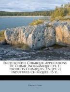 Applications De Chimie Inorganique: [pt. 1] Produits Chimiques. 2 V. [pt. 2] Industries Chimiques. 15 V... di Edmond Fremy edito da Nabu Press