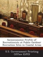 Socioeconomic Profile Of Recreationists At Public Outdoor Recreation Sites In Coastal Areas edito da Bibliogov