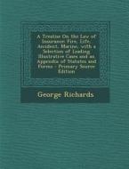 A   Treatise on the Law of Insurance: Fire, Life, Accident, Marine, with a Selection of Leading Illustrative Cases and an Appendix of Statutes and for di George Richards edito da Nabu Press