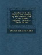 Treatise on the Law of Banks and Banking, by the Editorial Staff of the Michie Company di Thomas Johnson Michie edito da Nabu Press