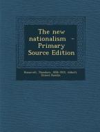 The New Nationalism di Theodore Roosevelt, Abbott Ernest Hamlin edito da Nabu Press