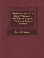 Recollections of a Boer Prisoner-Of-War at Ceylon di Jan N. Brink edito da Nabu Press