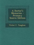 A Doctor's Memories di Victor C. Vaughan edito da Nabu Press