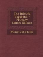 The Beloved Vagabond di William John Locke edito da Nabu Press