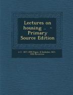 Lectures on Housing .. di A. C. 1877-1959 Pigou, B. Seebohm 1871-1954 Rowntree edito da Nabu Press