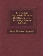 S. Thomae Aquinatis Summa Theologica ...... di Saint Thomas (Aquinas) edito da Nabu Press