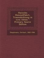 Hanneles Himmelfahrt, Traumdichtung in Zwei Akten - Primary Source Edition di Gerhart Hauptmann edito da Nabu Press