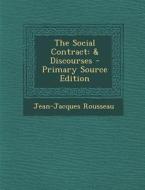 The Social Contract: & Discourses - Primary Source Edition di Jean Jacques Rousseau edito da Nabu Press