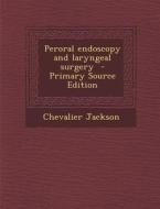 Peroral Endoscopy and Laryngeal Surgery di Chevalier Jackson edito da Nabu Press