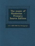 The Music of Hindostan - Primary Source Edition di A. H. 1859-1948 Fox Strangways edito da Nabu Press