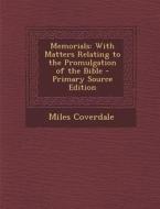 Memorials: With Matters Relating to the Promulgation of the Bible di Miles Coverdale edito da Nabu Press