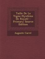 Taille de La Vigne (Systeme de Royat) - Primary Source Edition di Auguste Carre edito da Nabu Press