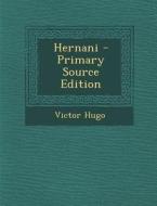 Hernani - Primary Source Edition di Victor Hugo edito da Nabu Press