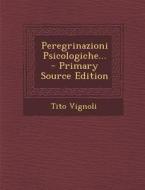 Peregrinazioni Psicologiche... - Primary Source Edition di Tito Vignoli edito da Nabu Press