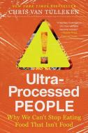 Ultra-Processed People: The Science Behind Food That Isn't Food di Chris van Tulleken edito da W W NORTON & CO