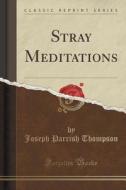 Stray Meditations (classic Reprint) di Joseph Parrish Thompson edito da Forgotten Books