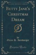 Betty Jane's Christmas Dream (classic Reprint) di Glenn H Isenbarger edito da Forgotten Books