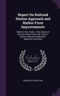 Report On Railroad Station Approach And Harbor Front Improvements di Frederick Luther Ford edito da Palala Press