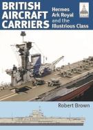 ShipCraft 32: British Aircraft Carriers di Robert Brown edito da Pen & Sword Books Ltd