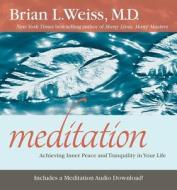 Meditation: Achieving Inner Peace and Tranquility in Your Life di Brian L. Weiss edito da HAY HOUSE