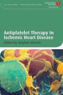 Antiplatelet Therapy In Ischemic Heart Disease di Stephen D. Wiviott edito da Wiley-Blackwell