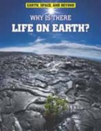 Why Is There Life On Earth? di Andrew Solway edito da Capstone Global Library Ltd