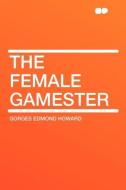 The Female Gamester di Gorges Edmond Howard edito da HardPress Publishing