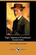 Flip's Islands of Providence (Illustrated Edition) (Dodo Press) di Annie Fellows Johnston edito da Dodo Press