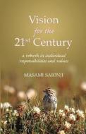 Vision for the 21st Century: A Rebirth in Individual Responsibilities and Values di Masami Saionji edito da Booksurge Publishing