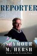 Reporter: A Memoir di Seymour M. Hersh edito da THORNDIKE PR