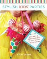 Stylish Kids' Parties di Kelly Lyden edito da F+W Media Inc
