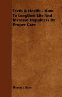 Teeth & Health - How To Lengthen Life And Increase Happiness By Proper Care di Thomas J. Ryan edito da Kraus Press