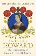Katherine Howard di Josephine Wilkinson edito da John Murray Press