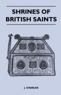 Shrines of British Saints di J. Charles edito da Waddell Press
