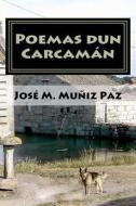 Poemas Dun Carcaman di Jos Manuel Mu Iz Paz, Jose Manuel Muniz Paz edito da Createspace