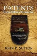 Patents from a Different Perspective: Supreme Court Reviews of Decisions of the Specialist Patent Courts di John P. Sutton edito da Createspace