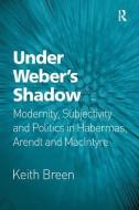 Under Weber's Shadow di Dr. Keith Breen edito da Taylor & Francis Ltd
