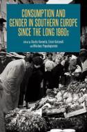 Consumption And Gender In Southern Europe Since The Long 1960s edito da Bloomsbury Publishing Plc