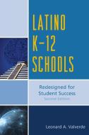 Latino K-12 Schools di Leonard A. Valverde edito da Rowman & Littlefield