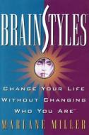 BrainStyles: Change Your Life Without Changing Who You Are di Marlane Miller edito da SIMON & SCHUSTER